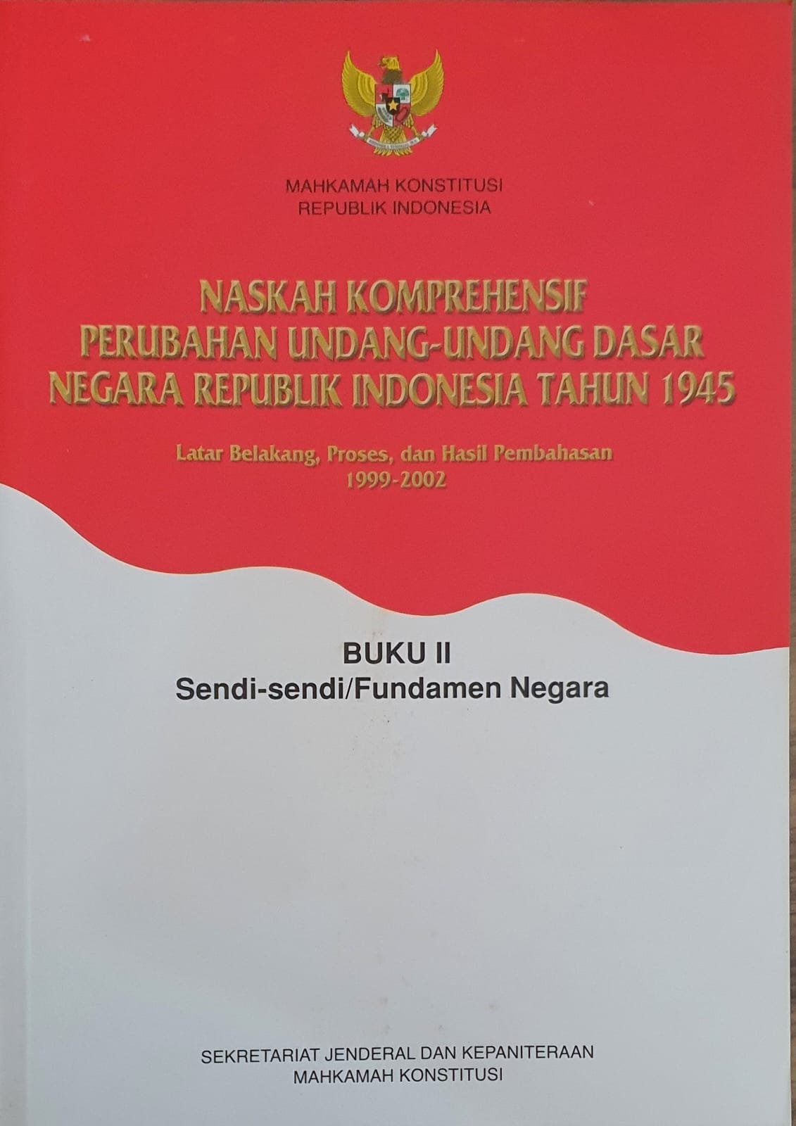 Naskah Komprehensif Perubahan Undang-Undang Dasar Negara Republik Indonesia Tahun 1945 Buku II Sendi Sendi/ Fundamental Negara